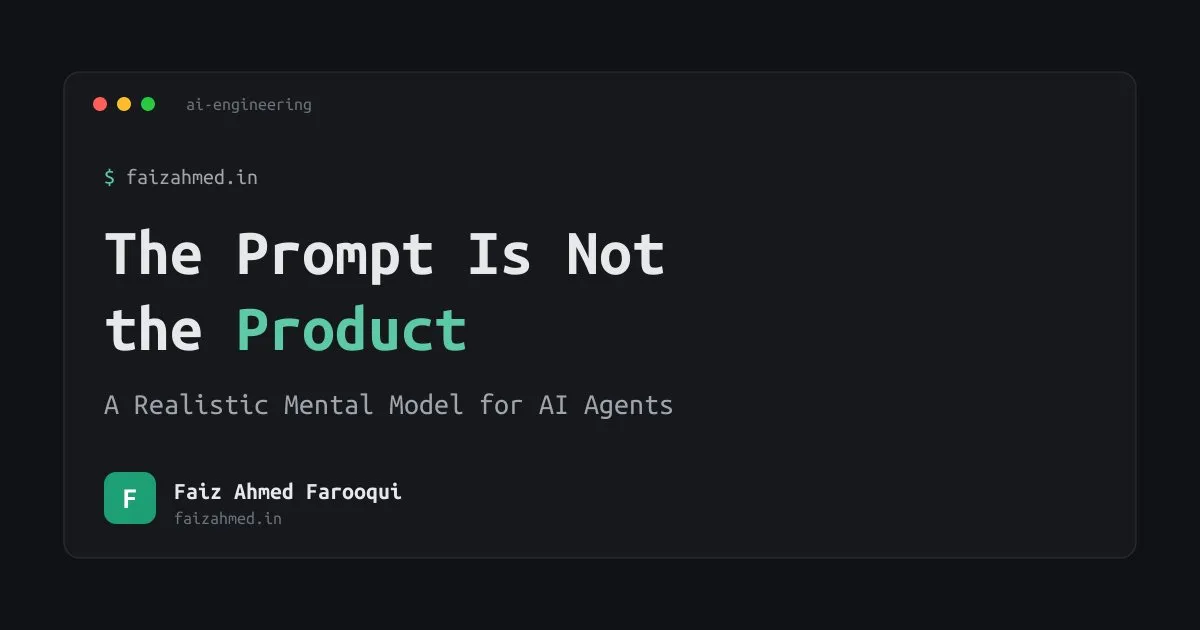 The Prompt Is Not the Product: A Realistic Mental Model for AI Agents